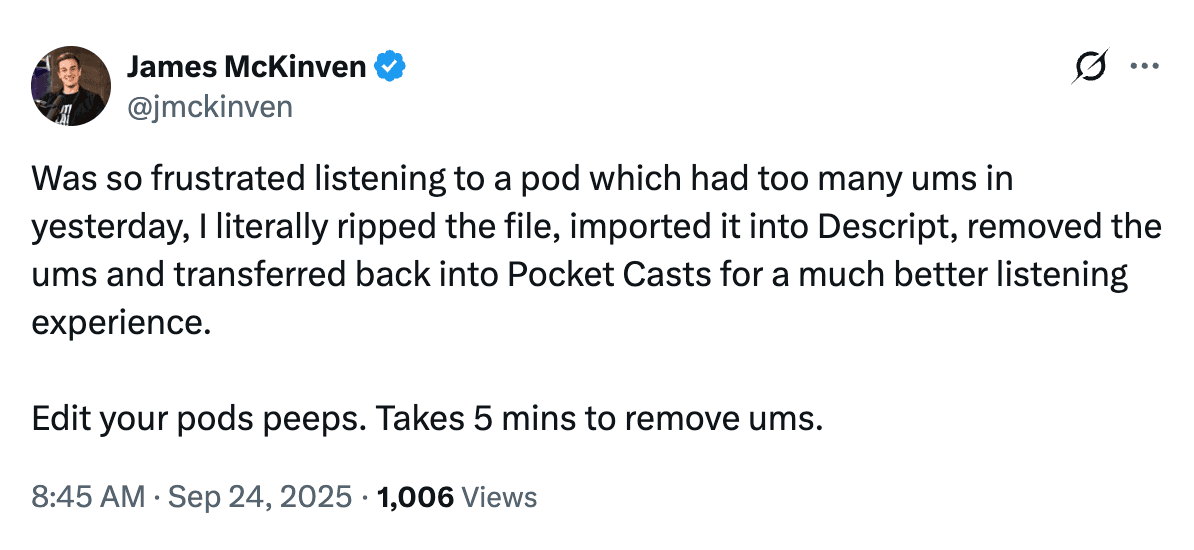 X post from @jmckiven that reads: "Was so frustrated listening to a pod which had too many ums in yesterday, I literally ripped the file, imported it into Descript, removed the ums and transferred back into Pocket Casts for a much better listening experience. Edit your pods peeps. Takes 5 mins to remove ums."